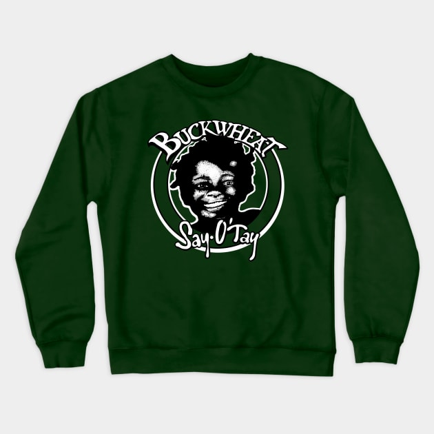 Buckwheat Say O’Tay Crewneck Sweatshirt by BludBros